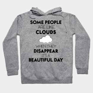 Some People Are Like Clouds When They DISAPPEAR It's A Beautiful Day Hoodie